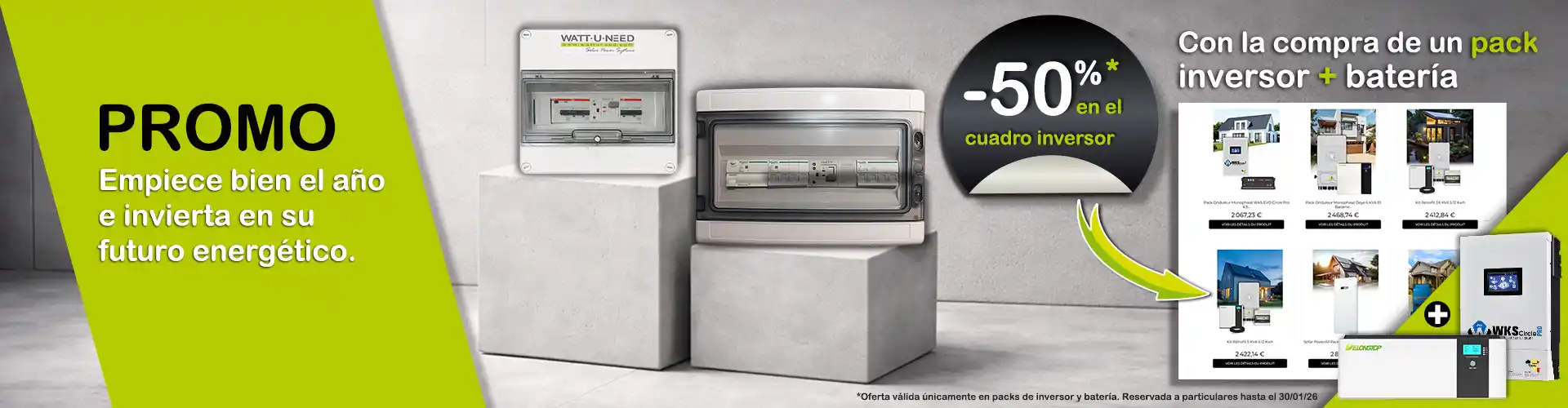 Promoción por la compra de un pack inversor + batería: 50 % de descuento en el armario inversor. *Oferta aplicable únicamente a los packs inversores y batería. Reservada a particulares hasta el 30/01/26.