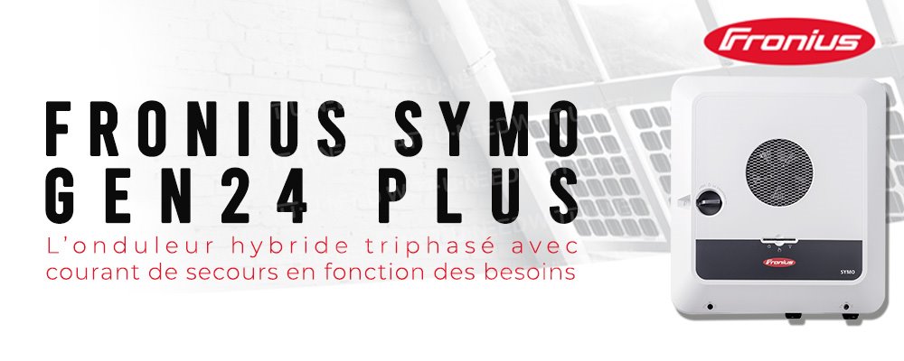 Fronius Symo GEN 24 plus - L'onduleur triphasé avec courant de secours en fonction de vos besoins